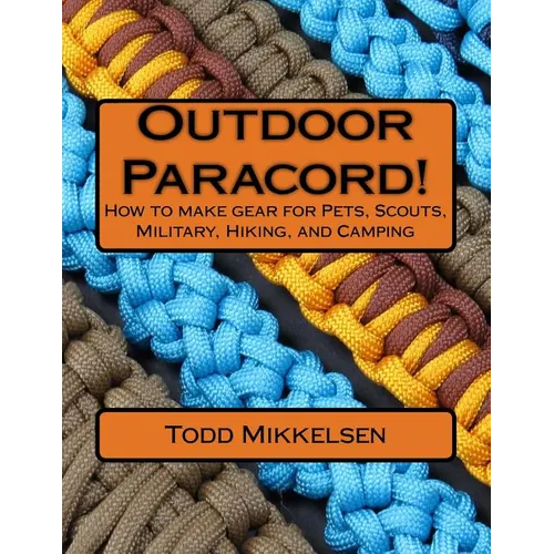 Outdoor Paracord!: How to make gear for Pets, Scouts, Military, Hiking, and Camping - Paperback Outdoor Paracord!: How to make gear for Pets, Scouts, Military, Hiking, and Camping - Paperback